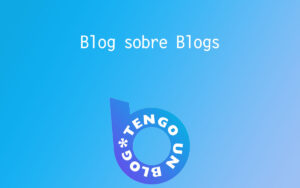 blog sobre blogs de tengo un blog